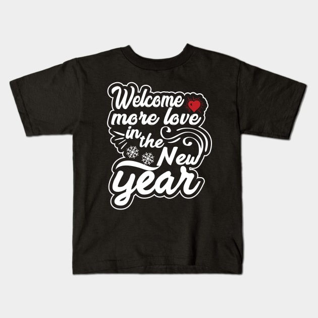 Welcome More love in the new year Kids T-Shirt by MZeeDesigns